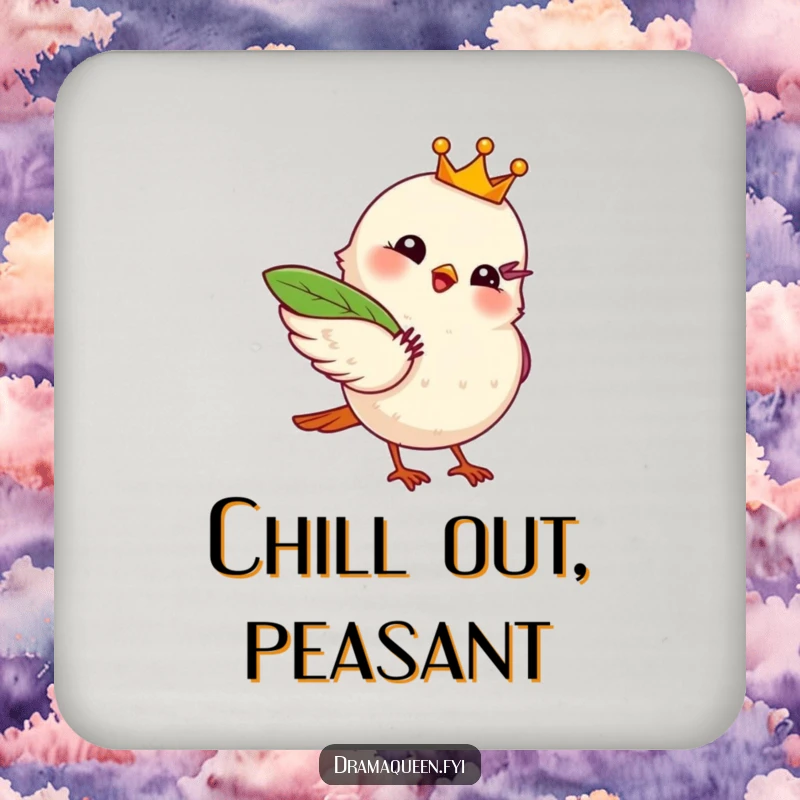 Funny drink coaster featuring a bird with a tiny crown fanning itself with a leaf, protecting surfaces with dramatic flair.