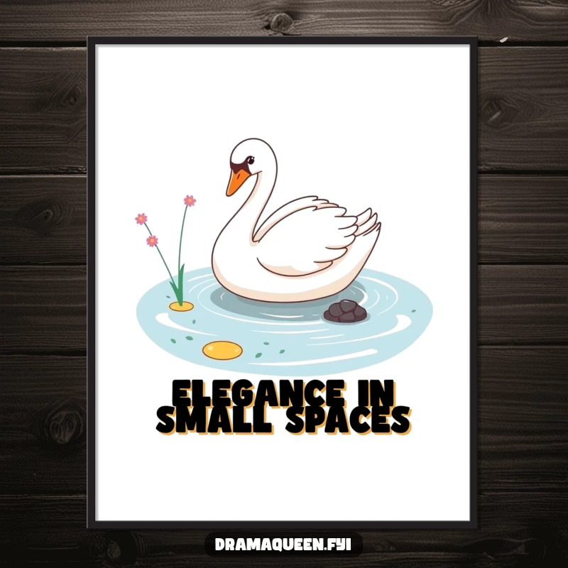 Funny poster featuring a sassy swan character gliding elegantly across a tiny pond, adding humorous elegance to any wall.