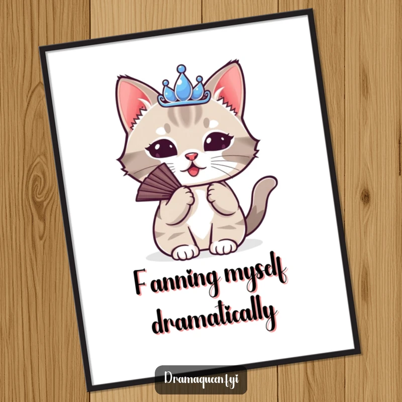 Funny Cat Tiara Poster: A cute cat wearing a tiny tiara, dramatically fanning itself, adding regal humor to decor.