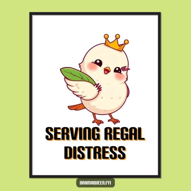 Funny Royal Bird Fanning Myself Poster - Dramatic & Hilarious Wall Art