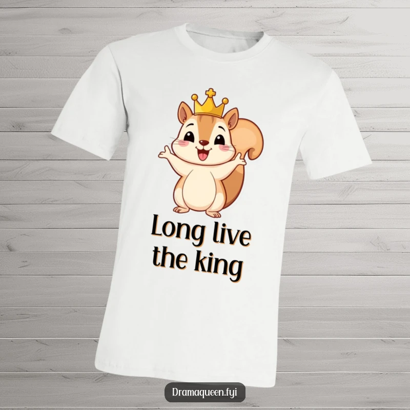 Funny t-shirt with a cheerful squirrel wearing a tiny crown, gesturing grandly with its paw, a playful and regal woodland creature.